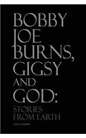 Bobby Joe Burns, Gigsy and God: Stories from Earth