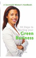 A Successful Woman's Handbook: Thirty Steps to Starting your Green Business: Conscious Choices for Successful Women