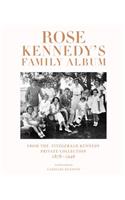 Rose Kennedy's Family Album: From the Fitzgerald Kennedy Private Collection, 1878-1946