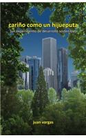 cariño como un hijueputa: (un experimento de desarrollo sostenible)(Spanish)