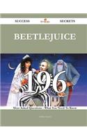 Beetlejuice 196 Success Secrets - 196 Most Asked Questions On Beetlejuice - What You Need To Know