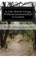 Is Life Worth Living Without Immortality? A Lecture