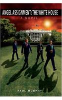 Angel Assignment: The White House: A Novel