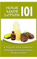 Homemade Lotion 101: A Step-By-Step Guide For Making Your Own Lotion From Scratch(English)