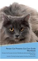 Persian Cat Presents: Cat Care Guide Workbook Persian Cat Presents Cat Care Workbook with Journalling, Notes, to Do List. Includes: Training, Feeding, Supplies, Breeding, Cleaning & More Volume 1