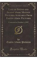 List of Sound and Silent 16mm. Motion Pictures Available from Eastin 16mm. Pictures: Corrected to October 1, 1937 (Classic Reprint)