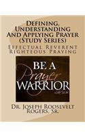 Defining, Understanding And Applying Prayer (Study Series): Effectual Reverent Righteous Praying