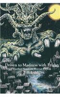 Driven to Madness with Fright: Further Notes on Horror Fiction: Further Notes on Horror Fiction