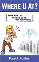 Where U At?: When Your Life Intersects with Your Potential