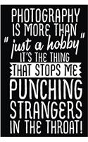 Photography Is More Than "Just A Hobby" It's The Thing That Stops Me Punching Strangers In The Throat!: Lined Journal Notebook