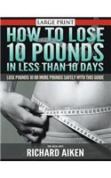 How to Lose 10 Pounds in Less Than 10 Days the Real Diet: Lose Pounds 10 or More Pounds Safely with This Guide