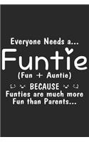 Everyone needs a funtie fun+auntie because funties are much more fun than pa: A beautiful lady Journal gift for your Aunt/Auntie/Favorite Aunt as Mothers day gift journal, valentine gift journal, thanks giving gift journal, Au