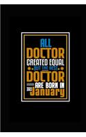 All Doctor Created Equal But The Best Doctor Are Born In 3rd January: A great motivational and inspirational Notebook gift for Doctor or Coworker