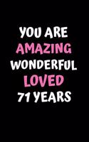 You Are Amazing Wonderful Loved 71 Years: A Celebration of My First 71st Years, Beautiful,71st Birthday Lined Journal / Notebook - With A Positive & Affirming Message