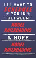 I'll Have To Schedule You In Between Model Railroading & More Model Railroading