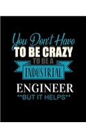 You Don't Have to Be Crazy to Be a Industrial Engineer But It Helps