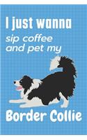 I just wanna sip coffee and pet my Border Collie