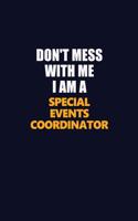 Don't Mess With Me I Am A Special Events Coordinator: Career journal, notebook and writing journal for encouraging men, women and kids. A framework for building your career.