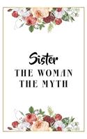 Sister The Woman The Myth: Lined Notebook / Journal Gift, 120 Pages, 6x9, Matte Finish, Soft Cover