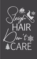 Sleigh Hair Don't Care: Funny Christmas Journal, Funny Writing Notebook, Funny Christmas Notebook Gift, Novelty Gift Notebook, 6x9 Notebook, 110 Pages, Black Cover