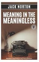 Meaning In The Meaningless, Volume 2: Musings on the Power of the Present Moment (and Other Random Thoughts from a Writer's Life)