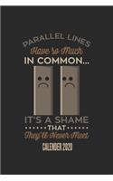 Parallel Lines Have So Much In Common It's A Shame They'll Never Met Calender 2020