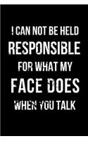 I Can Not Be Held Responsible For What My Face Does When You Talk: Office Lined Blank Notebook Journal With Funny Sayings and Sarcastic Quotes. Coworker Gifts. Black Distressed Cover