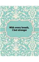 With every breath, I feel stronger, Notebook: Great Gift Idea With Motivation Saying On Cover, For Take Notes (120 Pages Lined Blank 8.5x11)