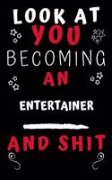 Look At You Becoming An Entertainer And Shit!: Perfect Gag Gift For A Great Entertainer! - Blank Lined Notebook Journal - 120 Pages 6 x 9 Format - Office Humour and Banter