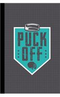 Puck Off Hockey Journal Notebook: Lined Writing Paper School Student Teacher Team Fan Coach Player Hockey Stick Puck