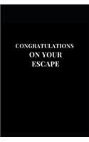 Congratulations On Your Escape: Black Softcover Gag Gift Funny Lined Notebook Journal