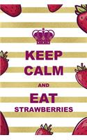 Keep Calm And Eat Strawberries
