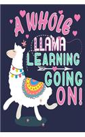 A Whole Llama Learning Going On!: Funny Journal For Teacher & Student
