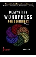 Demystify WordPress for Beginners: Pocket Reference Series: Website Administration, Maintenance & Security(1 Pocket Reference)