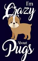 I'm Crazy About Pugs: Pug Gifts for Pug Lovers: Small Lined Notebook & Journal to Write in