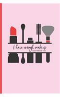 I Have Enough Makeup - Said Nobody Ever