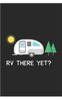 RV There Yet?: RV There Yet Camping Journal/Notebook Blank Lined Ruled 6x9 100 Pages