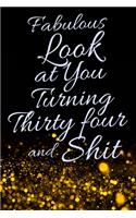 Fabulous Look at You Turning Thirty Four and Shit: Funny 34th Birthday Sarcastic Gag Gift. Glamorous Joke Notebook Present & Sketchbook Diary Keepsake. Young in heart