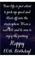 Your Life Is About To Pick Up Speed And Blast Off Into The Stratosphere. Happy 60th Birthday!: Your Life Is About To Pick Up Speed 60th Birthday Card Quote Journal / Notebook / Diary / Greetings / Appreciation Gift (6 x 9 - 110 Blank Lined Pag
