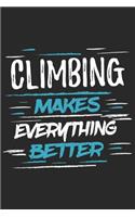 Climbing Makes Everything Better: Funny Cool Climber Journal - Notebook - Workbook - Diary - Planner -6x9 - 120 Dot Grid Pages With An Awesome Comic Quote On The Cover.Cute Gift For 