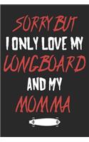 Sorry But I Only Love My Longboard
