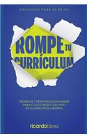 Rompe Tu Currículum: Secretos y estrategias infalibles para colocarse con éxito en el mercado laboral(1 Coaching Para El Éxito)