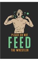 Please Do Not Feed The Wrestler: Funny Fight 2020 Planner - Weekly & Monthly Pocket Calendar - 6x9 Softcover Organizer - For Bodybuilding, Competition And Fight Fan