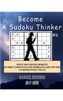 Become A Sudoku Thinker #6: Develop Your Strategies And Master The Hardest Sudoku Puzzles Ever Assembled In A Large Print Book (100 Medium Difficulty Puzzles)