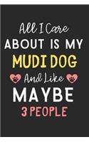 All I care about is my Mudi Dog and like maybe 3 people: Lined Journal, 120 Pages, 6 x 9, Funny Mudi Dog Gift Idea, Black Matte Finish (All I care about is my Mudi Dog and like maybe 3 people Journal)