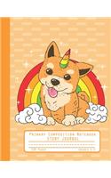 Primary Composition Notebook Story Journal: Cute Corgi Unicorn Notebook with Picture Space and Handwriting Practice Paper for Kids in Kindergarten, First and Second Grade, 100 Blank Writing Pa