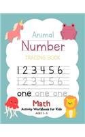 Animal Number Tracing Book Math Activity Workbook for Kids Ages 2-5: Trace Numbers, Practice Handwriting and Learning Addition, Subtraction Workbook for Pre K, Preschoolers, Kindergarten, Toddlers, Size 8.5" x 11"