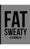 Fat Sweaty & Strong AF