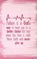 Failure Is A God's Way To Lead You To a Better Choice For You When The Time Is Right Have Faith And Never Give Up