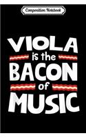 Composition Notebook: Viola is the Bacon of Music Funny Journal/Notebook Blank Lined Ruled 6x9 100 Pages
